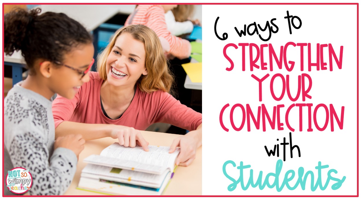 6 Ways To Strengthen Your Connection With Students - Not So Wimpy Teacher