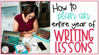 How to Plan an Entire Year of Writing Lessons
