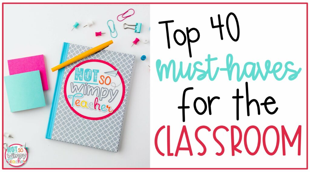 Top 40 Must Haves for the classroom cover image with Not So Wimpy Teacher Notebook, post it notes and flair pens