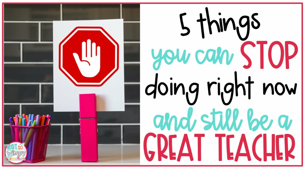 5 Things You Can Stop Doing Right Now and Still Be a Great teacher Cover image