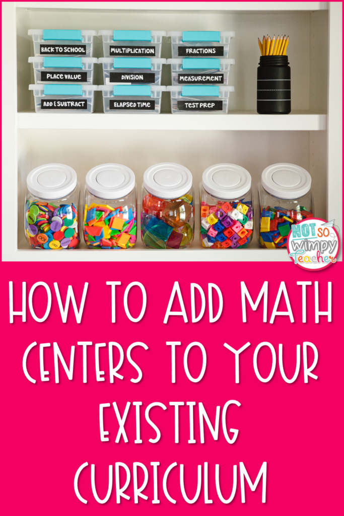 Image shoes bins of math manipulatives and says, "How to Add Math Centers to Your Existing Curriculum".