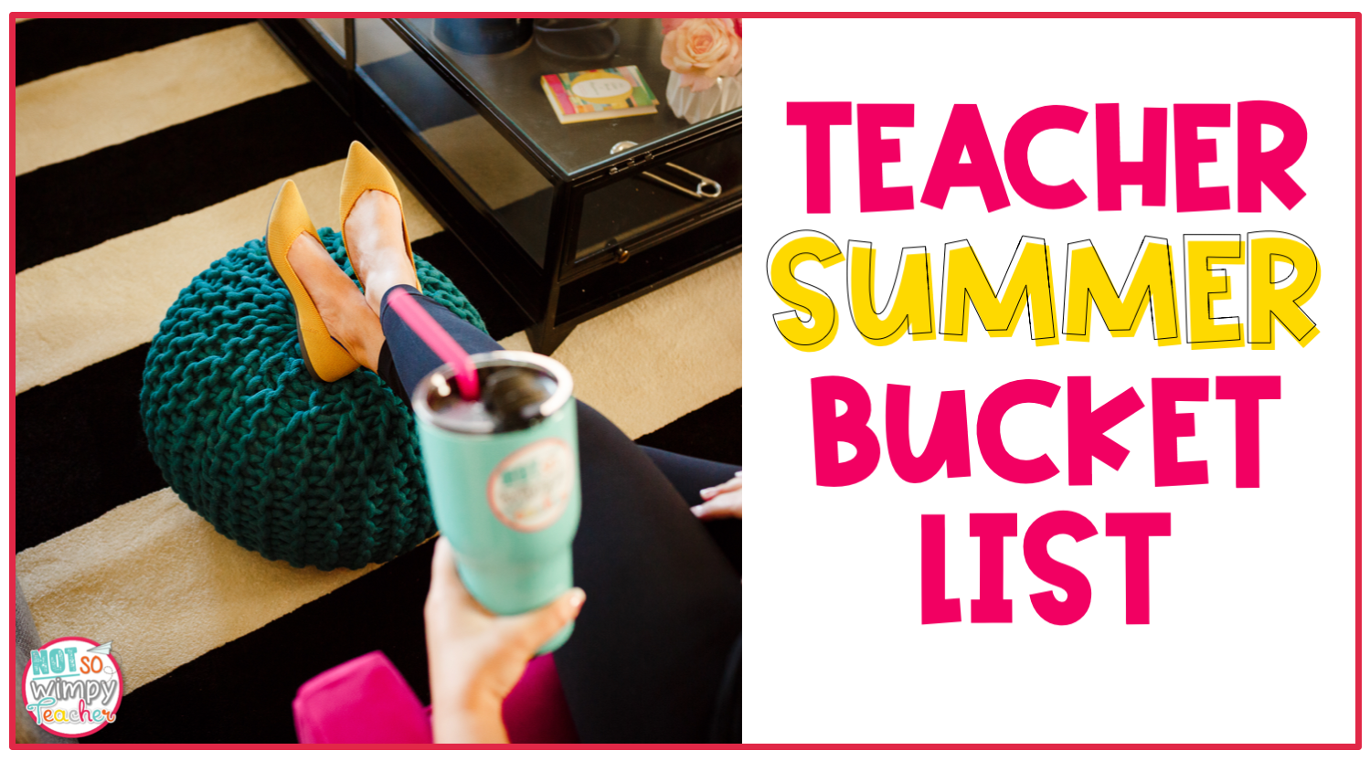 Image says "teacher summer bucket list" and shows Jamie kicking her feet up.