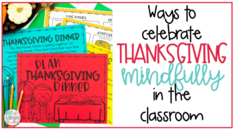 Image shows a sample of the Thanksgiving Dinner Project-Based Learning activity and says "Ways to Celebrate Thanksgiving Mindfully in the Classroom."