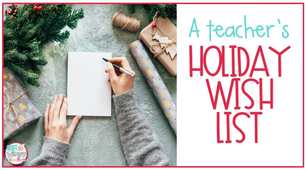 This image shows a person making a list. The text says, "A Teacher's Holiday Wish List." 