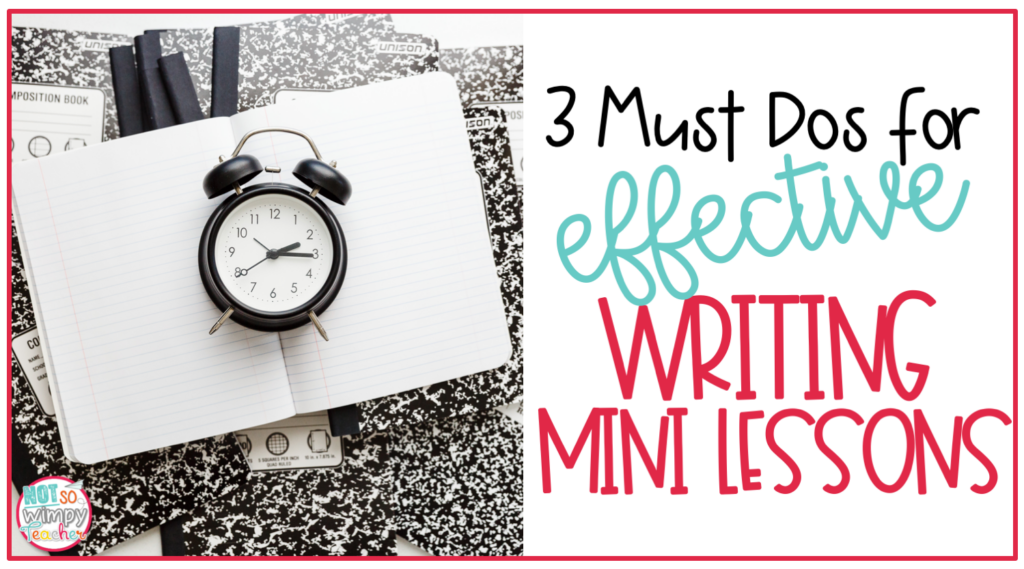 This image says, "3 Must Dos for Effective Writing Mini Lessons." 