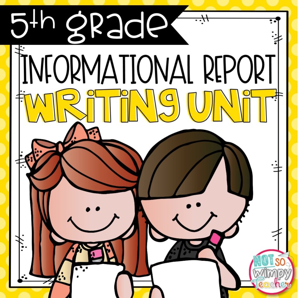 Informational Writing Unit FIFTH GRADE - Not So Wimpy Teacher